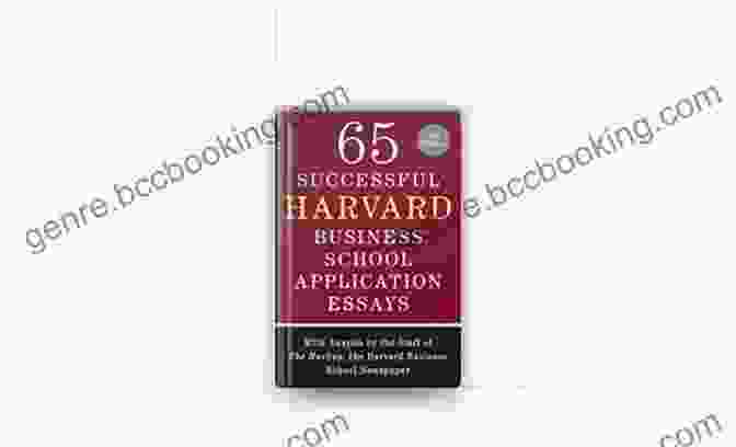 65 Successful Harvard Business School Application Essays Second Edition 65 Successful Harvard Business School Application Essays Second Edition: With Analysis By The Staff Of The Harbus The Harvard Business School Newspaper