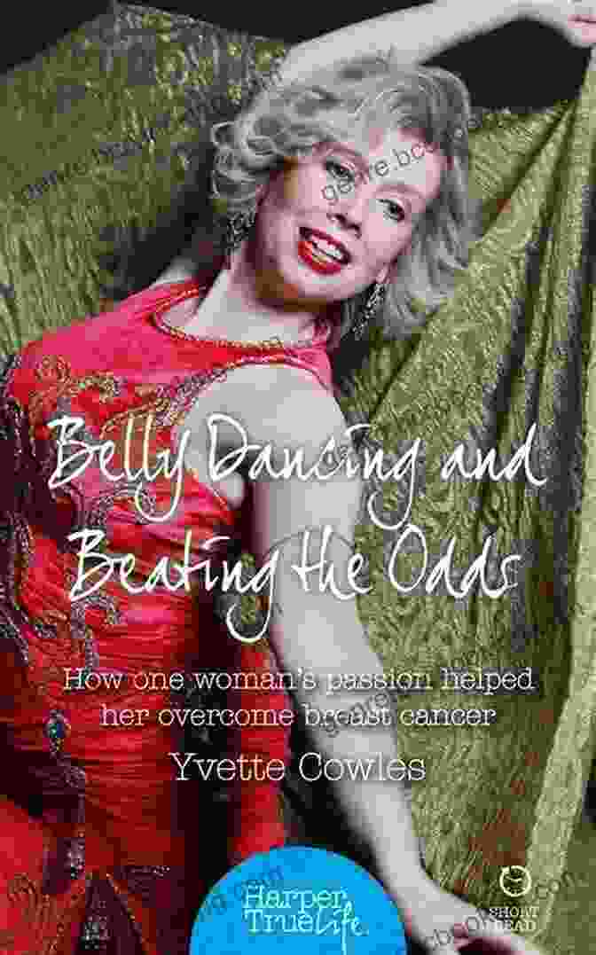 Belly Dancing And Beating The Odds Book Cover Belly Dancing And Beating The Odds: How One Woman S Passion Helped Her Overcome Breast Cancer (HarperTrue Life A Short Read)