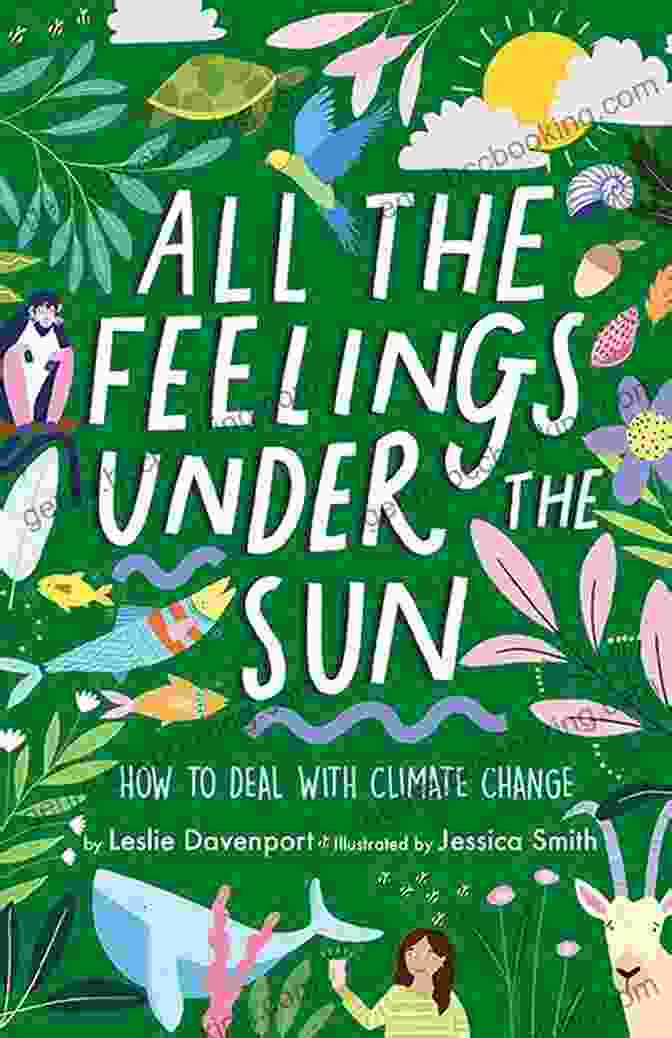 Book Cover Of 'All The Feelings Under The Sun' All The Feelings Under The Sun: How To Deal With Climate Change