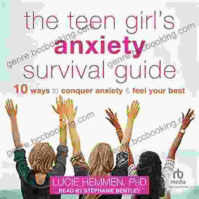 Book Cover Of 'Ten Ways To Conquer Anxiety And Feel Your Best' The Teen Girl S Anxiety Survival Guide: Ten Ways To Conquer Anxiety And Feel Your Best (The Instant Help Solutions Series)