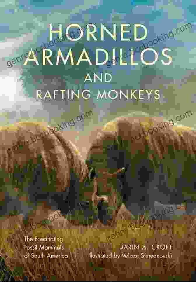 Book Cover: The Fascinating Fossil Mammals Of South America Horned Armadillos And Rafting Monkeys: The Fascinating Fossil Mammals Of South America (Life Of The Past)