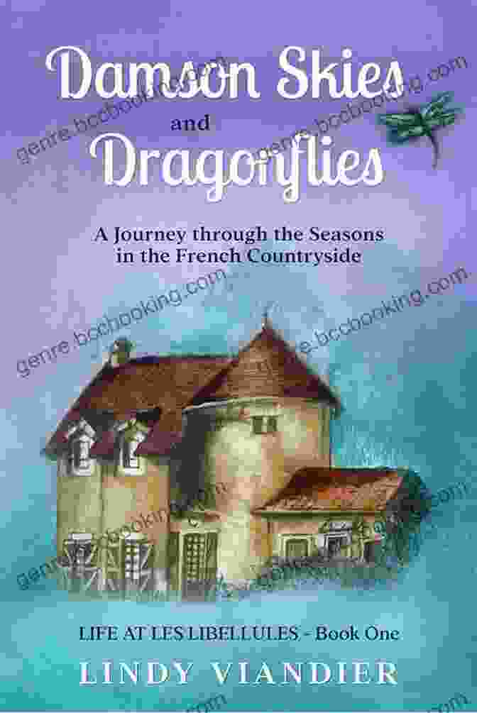 Damson Skies And Dragonflies Book Cover Damson Skies And Dragonflies : A Journey Through The Seasons In The French Countryside (Life At Les Libellules 1)