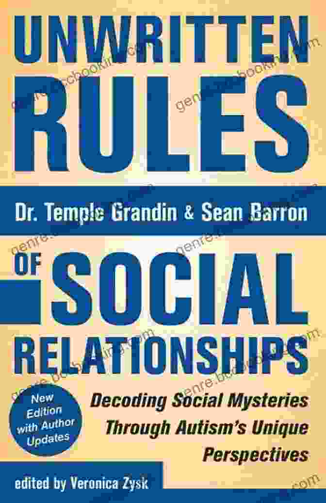 Decoding Social Mysteries Through The Unique Perspectives Of Autism Unwritten Rules Of Social Relationships: Decoding Social Mysteries Through The Unique Perspectives Of Autism: New Edition With Author Updates