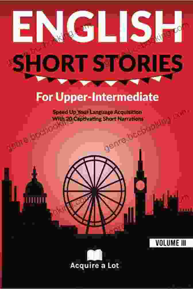 Engaging Short Stories To Learn English And Build Your Vocabulary 2nd Edition: A Captivating Collection Of Stories For Language Learners English Short Stories For Beginners And Intermediate Learners: Engaging Short Stories To Learn English And Build Your Vocabulary (2nd Edition)