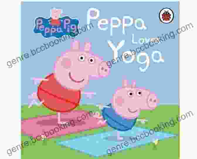 Peppa Pig And Friends Enjoying Yoga Peppa Loves Yoga (Peppa Pig) (Media Tie In)