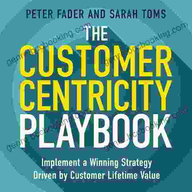 The Cover Image Of The Customer Centricity Playbook Book, Featuring A Group Of Diverse Professionals Working Together In A Collaborative And Customer Focused Environment The Customer Centricity Playbook: Implement A Winning Strategy Driven By Customer Lifetime Value