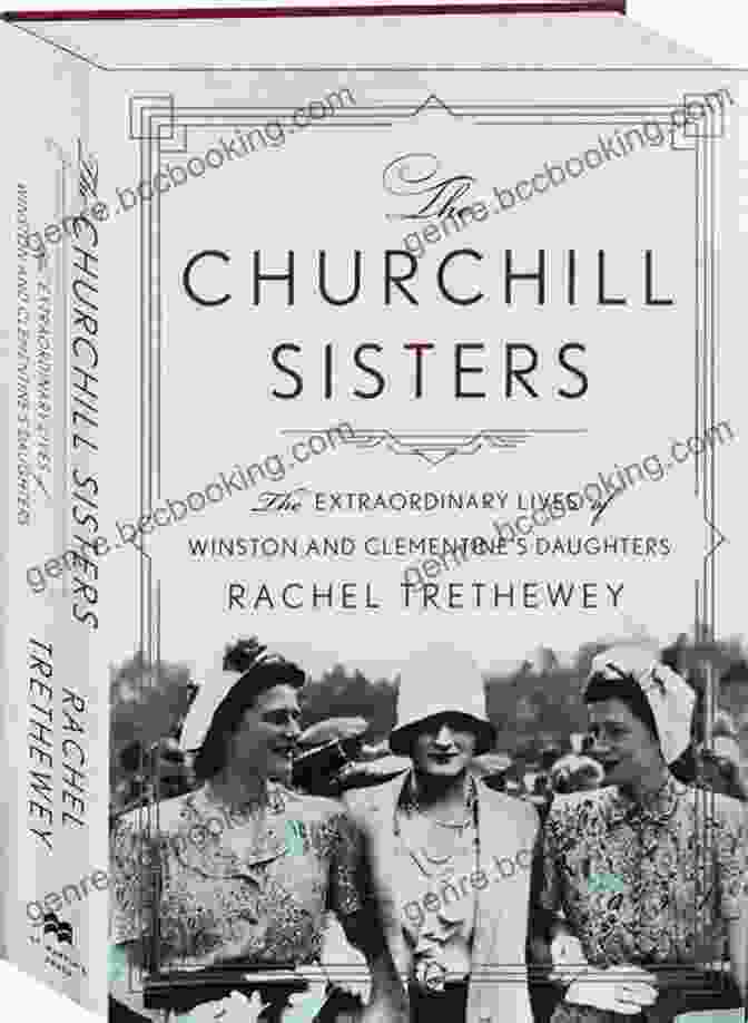The Extraordinary Lives Of Winston And Clementine's Daughters Book Cover The Churchill Sisters: The Extraordinary Lives Of Winston And Clementine S Daughters
