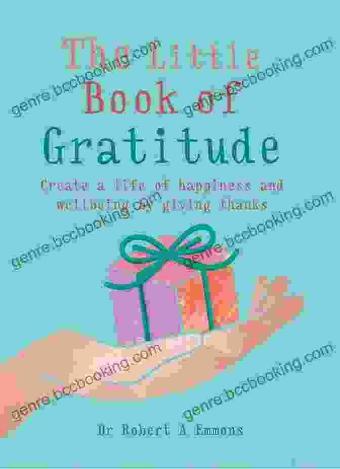 The Little Book Of Gratitude: A Transformative Guide To Cultivating Gratitude The Little Of Gratitude: Create A Life Of Happiness And Wellbeing By Giving Thanks (The Little Books)