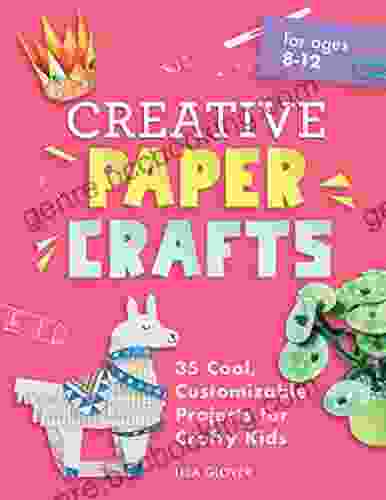 Creative Paper Crafts: 35 Cool Customizable Projects For Crafty Kids