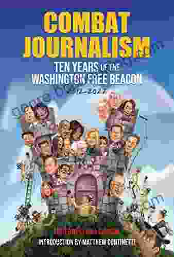 Combat Journalism: Ten Years Of The Washington Free Beacon 2024