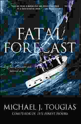 Fatal Forecast: An Incredible True Tale Of Disaster And Survival At Sea