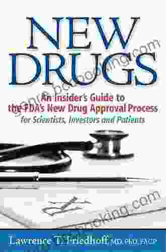 New Drugs: An Insider S Guide To The FDA S New Drug Approval Process For Scientists Investors And Patients