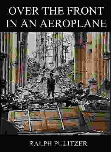 Over The Front In An Aeroplane : And Scenes Inside The French And Flemish Trenches