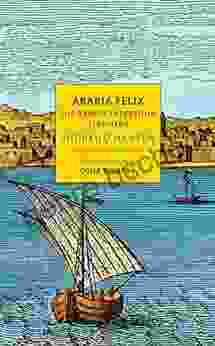 Arabia Felix: The Danish Expedition Of 1761 1767 (NYRB Classics)