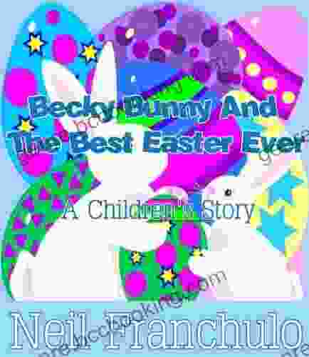 Becky Bunny And The Best Easter Ever An Inspirational And Fun Easter Story For Children