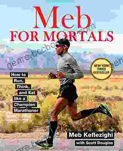 Meb For Mortals: How To Run Think And Eat Like A Champion Marathoner