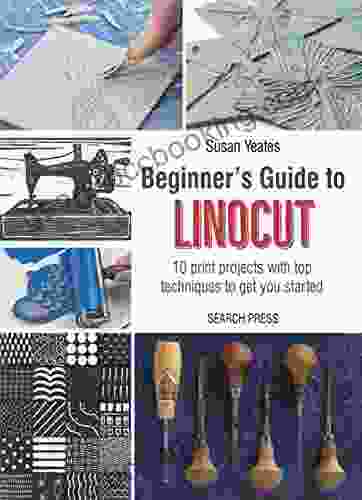 Beginner S Guide To Linocut: 10 Print Projects With Top Techniques To Get You Started