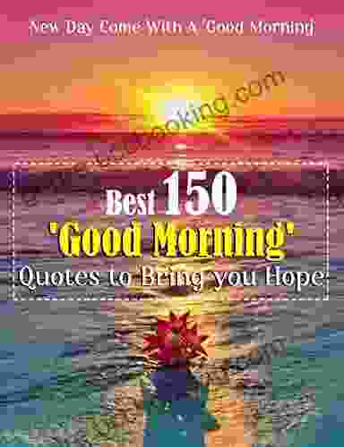 Best 150 Good Morning Quotes To Bring You Hope: New Day Come With A Good Morning