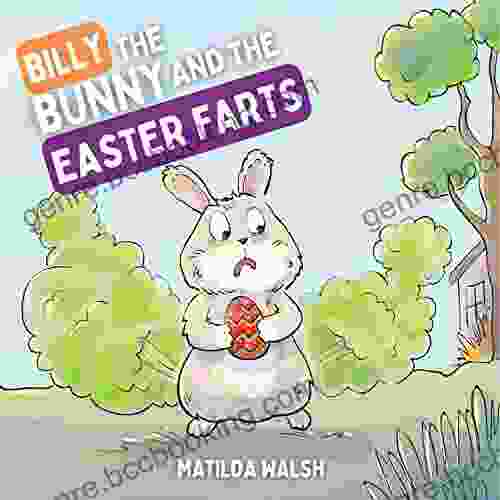 Billy The Bunny The Easter Farts The Funny Story For Girls And Boys Great Easter Basket Gift For Kids Adults (Funny Farting Adventures For Kids)