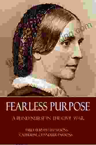 Fearless Purpose: A Blind Nurse In The Civil War (Abridged Annotated)