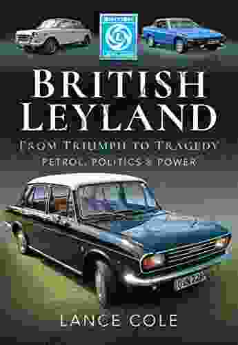 British Leyland From Triumph To Tragedy: Petrol Politics Power