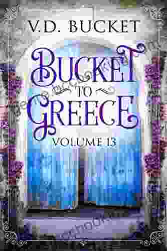 Bucket To Greece Volume 13: A Comical Living Abroad Adventure