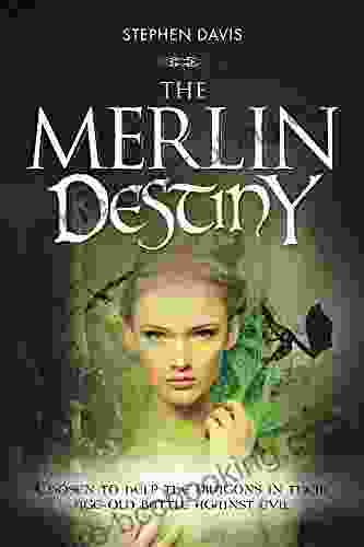 The Merlin Destiny: Chosen To Help The Dragons In Their Age Old Battle Against Evil (Merlin And The Dragon 2)