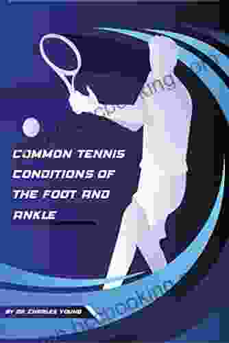Common Tennis Conditions Of The Foot And Ankle