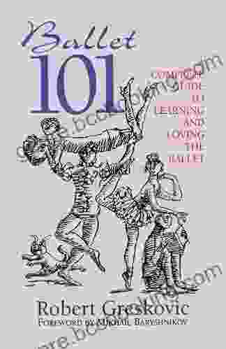 Ballet 101: A Complete Guide To Learning And Loving The Ballet (Limelight)