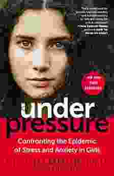 Under Pressure: Confronting The Epidemic Of Stress And Anxiety In Girls