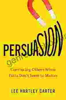Persuasion: Convincing Others When Facts Don T Seem To Matter