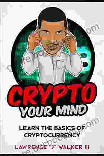 Crypto Your Mind: Learn The Basics Of Cryptocurrency