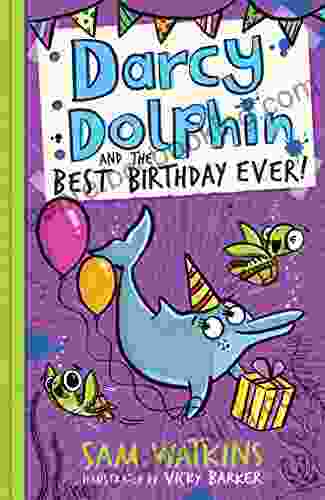 Darcy Dolphin And The Best Birthday Ever (Darcy Dolphin)