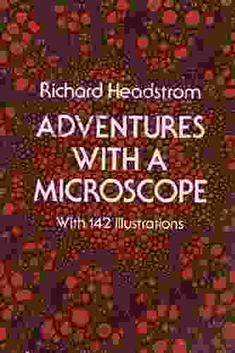 Adventures With A Microscope Richard Headstrom