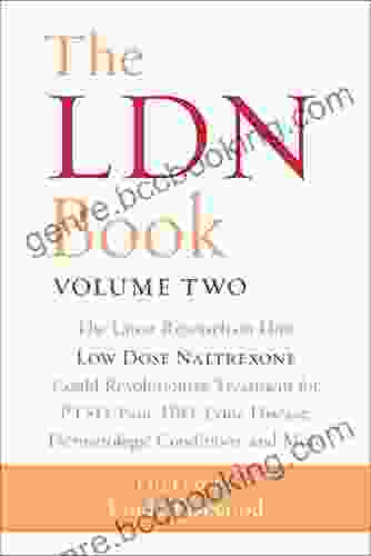 The LDN Volume Two: The Latest Research On How Low Dose Naltrexone Could Revolutionize Treatment For PTSD Pain IBD Lyme Disease Dermatologic Conditions And More