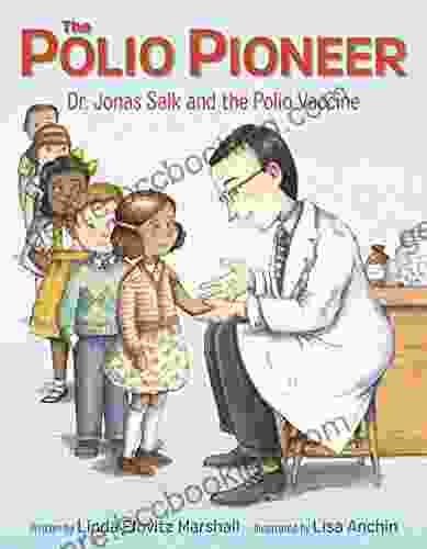 The Polio Pioneer: Dr Jonas Salk And The Polio Vaccine