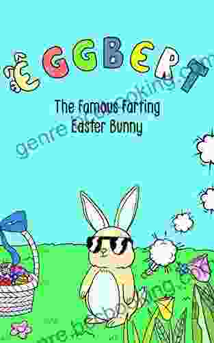 Eggbert The Famous Farting Easter Bunny: A Funny Read Aloud Picture For Kids For Children Ages 2 6