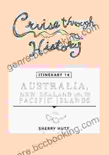 Cruise Through History Australia New Zealand And The Pacific Islands