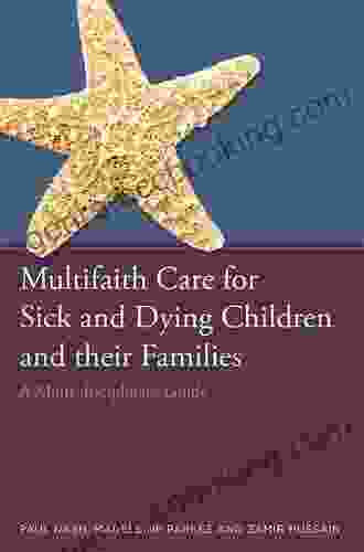Multifaith Care For Sick And Dying Children And Their Families: A Multi Disciplinary Guide