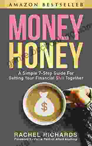 Money Honey: A Simple 7 Step Guide For Getting Your Financial $hit Together