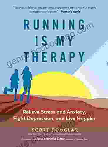 Running Is My Therapy: Relieve Stress And Anxiety Fight Depression And Live Happier