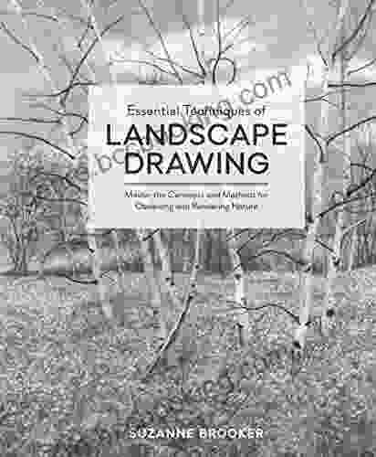 Essential Techniques Of Landscape Drawing: Master The Concepts And Methods For Observing And Rendering Nature