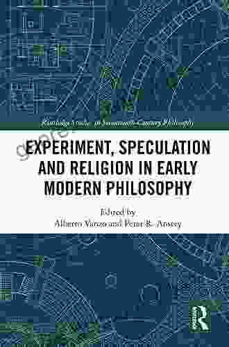 Experiment Speculation And Religion In Early Modern Philosophy (Routledge Studies In Seventeenth Century Philosophy)