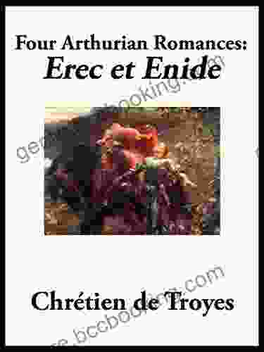 Four Arthurian Romances: Erec Et Enide