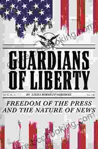 Guardians Of Liberty: Freedom Of The Press And The Nature Of News