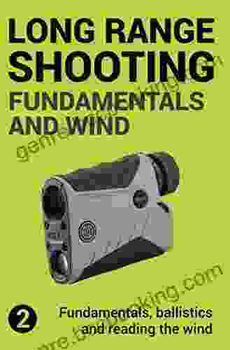 Precision Long Range Shooting And Hunting: Fundamentals Ballistics And Reading The Wind