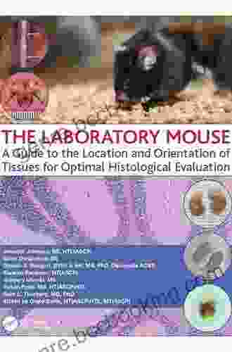 The Laboratory Mouse: A Guide To The Location And Orientation Of Tissues For Optimal Histological Evaluation
