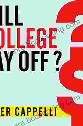 Will College Pay Off?: A Guide To The Most Important Financial Decision You Ll Ever Make