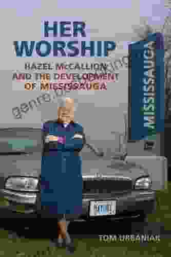 Her Worship: Hazel McCallion And The Development Of Mississauga