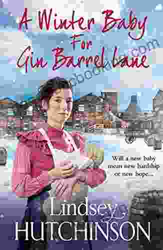 A Winter Baby For Gin Barrel Lane: A Heartwarming Page Turning Historical Saga From Lindsey Hutchinson